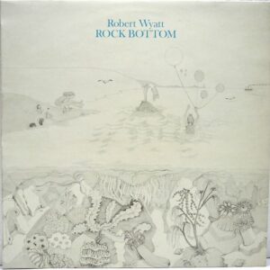 Robert Wyatt "Rock Bottom"